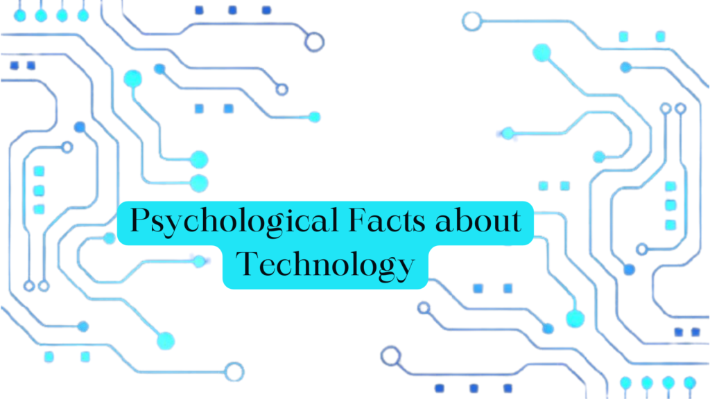 Psychological Facts about Technology